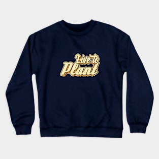 Live to Plant typography Crewneck Sweatshirt